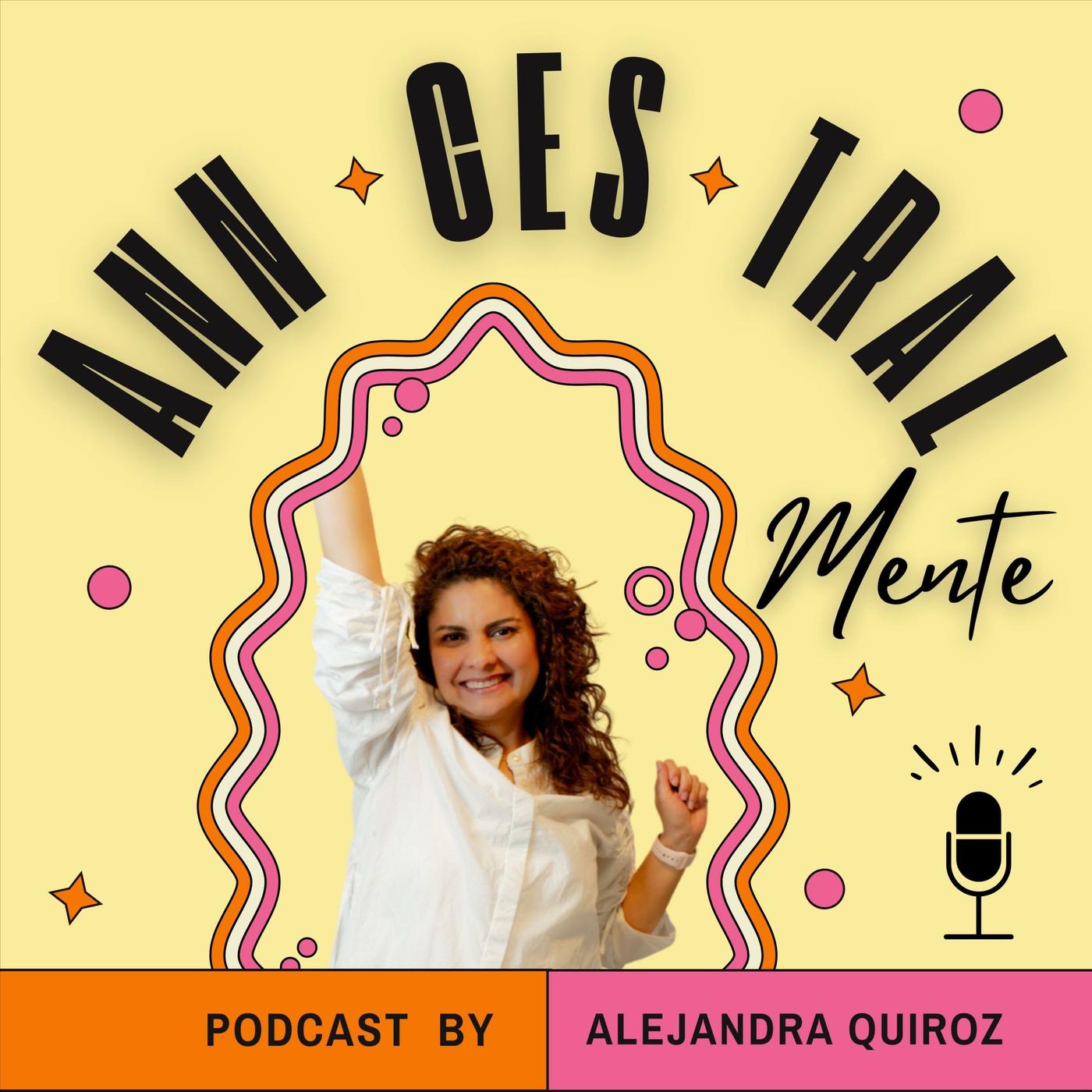 ANNCESTRAL Mente (podcast) - Alejandra Quiroz | Listen Notes