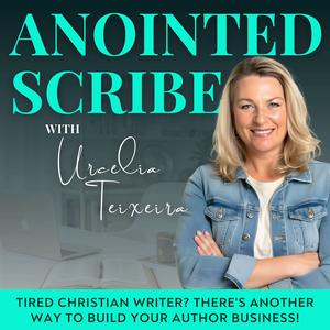 Anointed Scribe: Kingdom Success for Christian Writers
