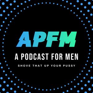 APFM | A Podcast For Men