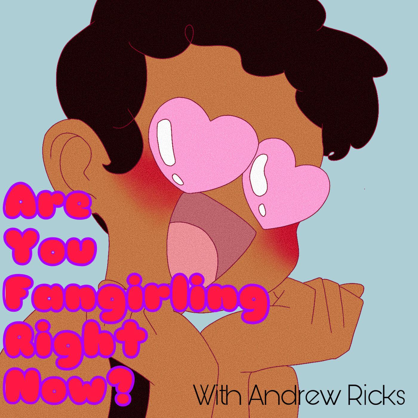 Are You Fangirling Right Now? (podcast) - Andrew Ricks | Listen Notes