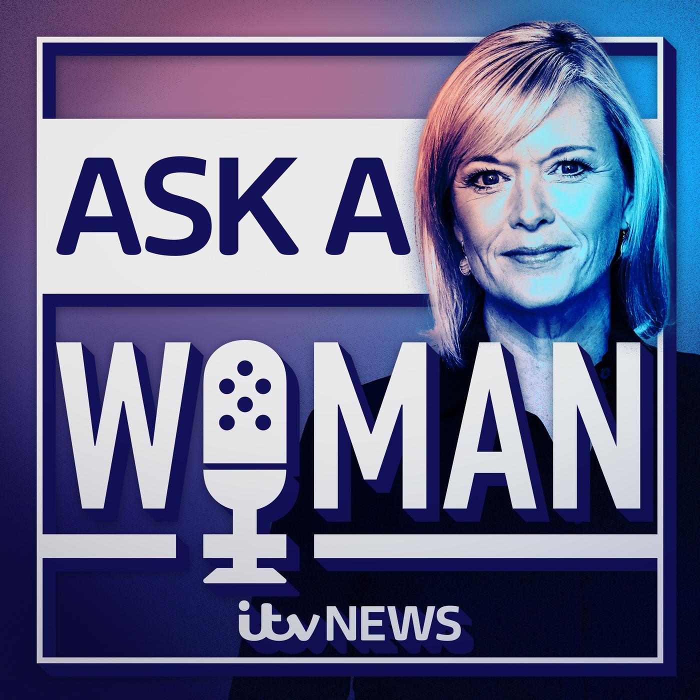 Ask A Woman (podcast) - ITV News | Listen Notes