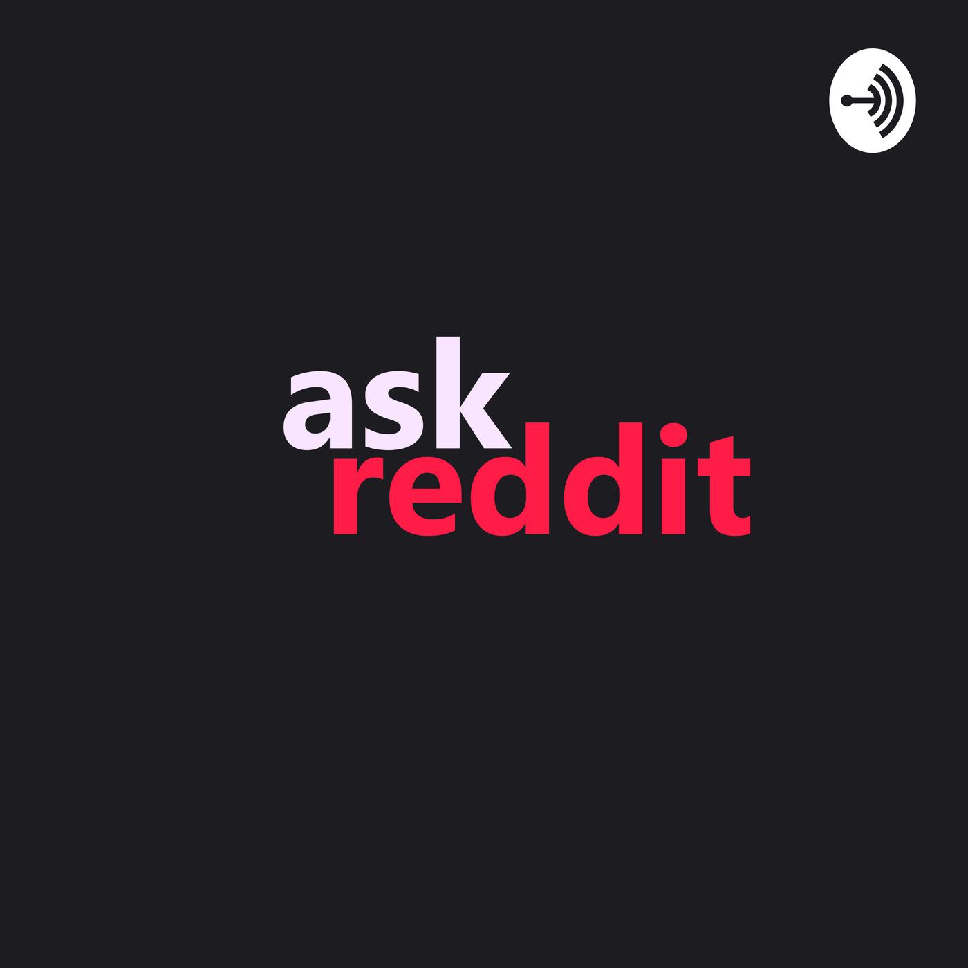 Ask Reddit Stories (podcast) - Storytime With Reddit | Listen Notes