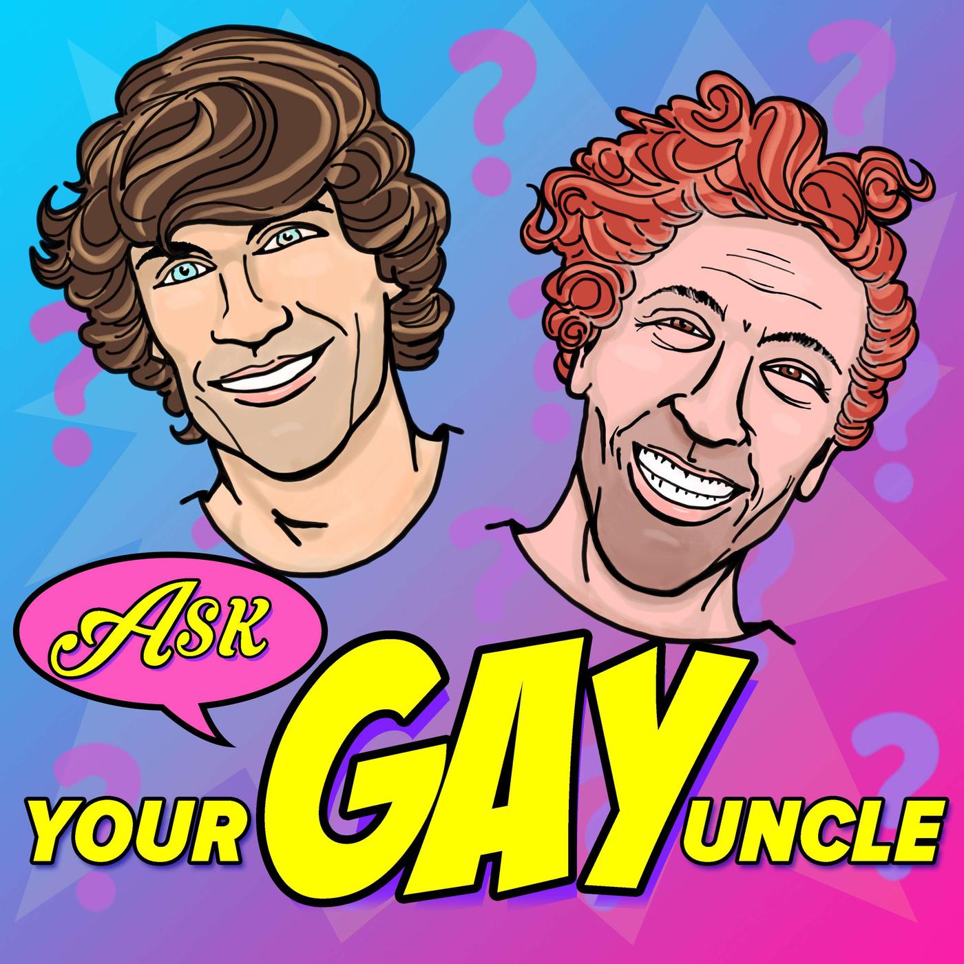 Ask Your Gay Uncle (podcast) - Ben Palacios & Tom Truss | Listen Notes