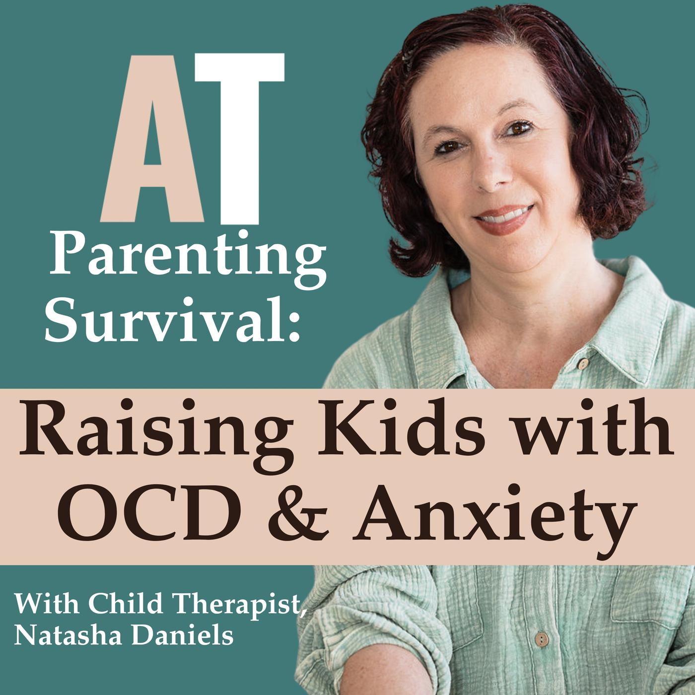AT Parenting Survival | Raising Kids with OCD & Anxiety