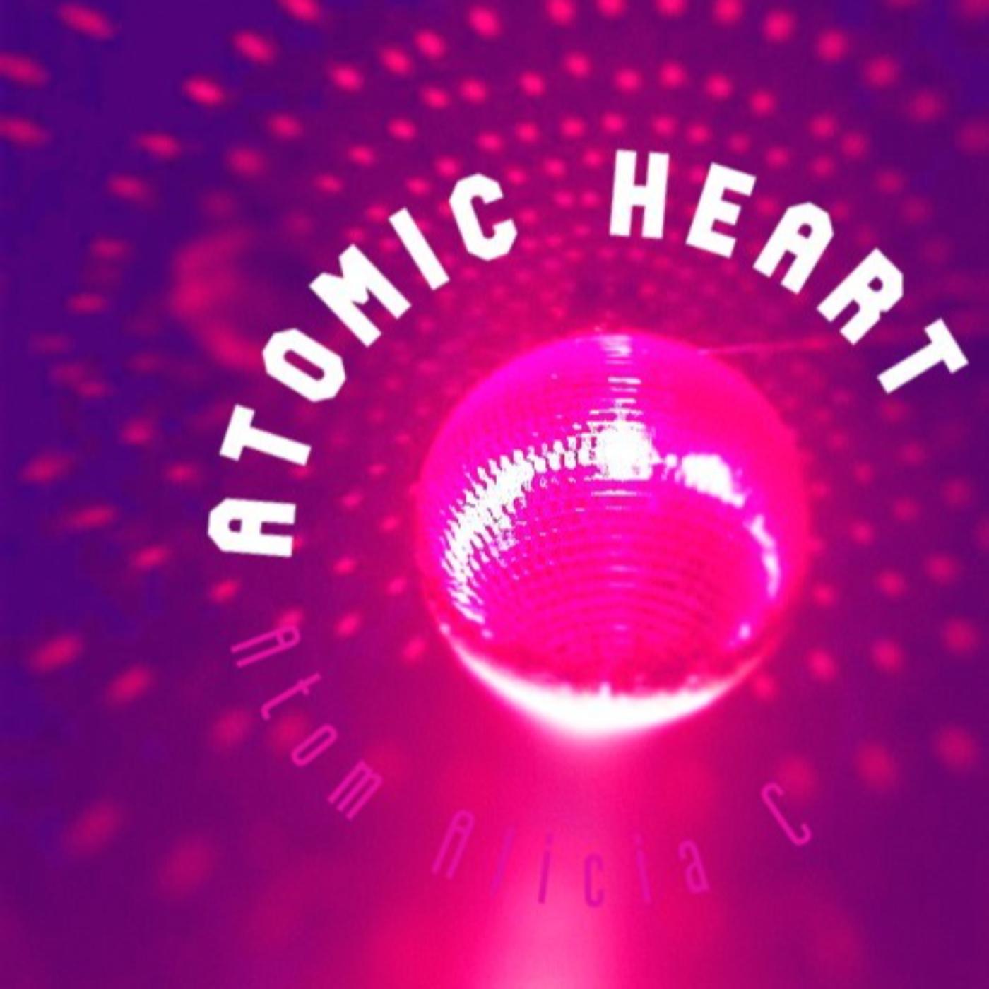 Atomic Heart (podcast) - Atom Alicia C | Listen Notes