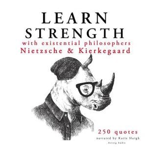 Learn Strength with Existential Philosophers: Nietzsche & Kierkegaard: intégrale Audiobook by Friedrich Wilhelm Nietzsche