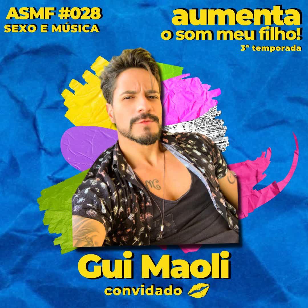 ASMF #028 -Sexo e Música part. Guilherme Maoli - Aumenta o Som Meu Filho!  (podcast) | Listen Notes