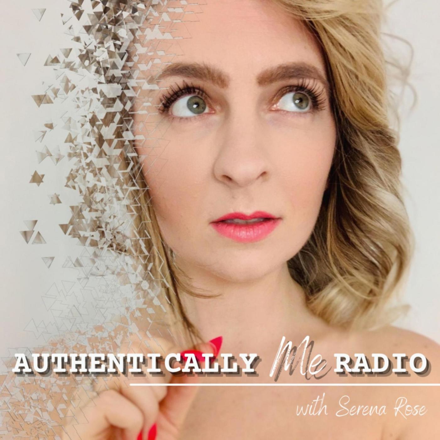 Authentically Me Radio (podcast) - Serena Rose | Listen Notes