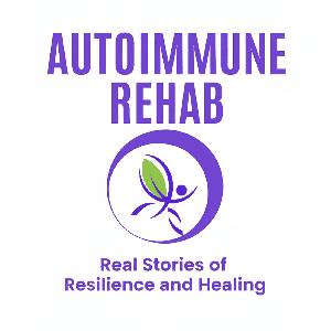 Autoimmune Rehab: Real Stories of Resilience and Healing: How I Healed My Autoimmune Disorder and You Can Too