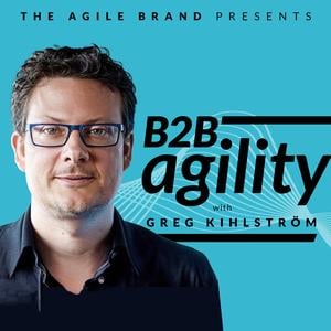 B2B Agility with Greg Kihlström™: MarTech, E-Commerce, & Customer Success