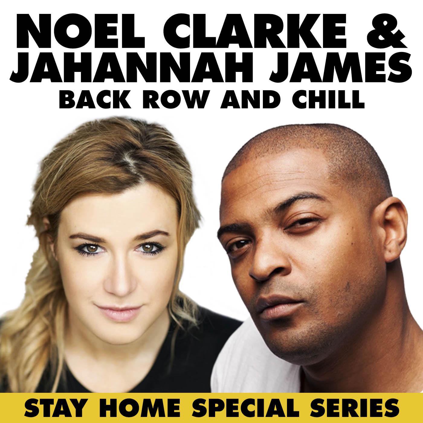 Back Row and Chill with Jahannah James and Noel Clarke - Stay Home Special  Series | Listen Notes