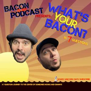 Bacon is My Podcast Presents "What's Your Bacon!?" in 7 Questions!
