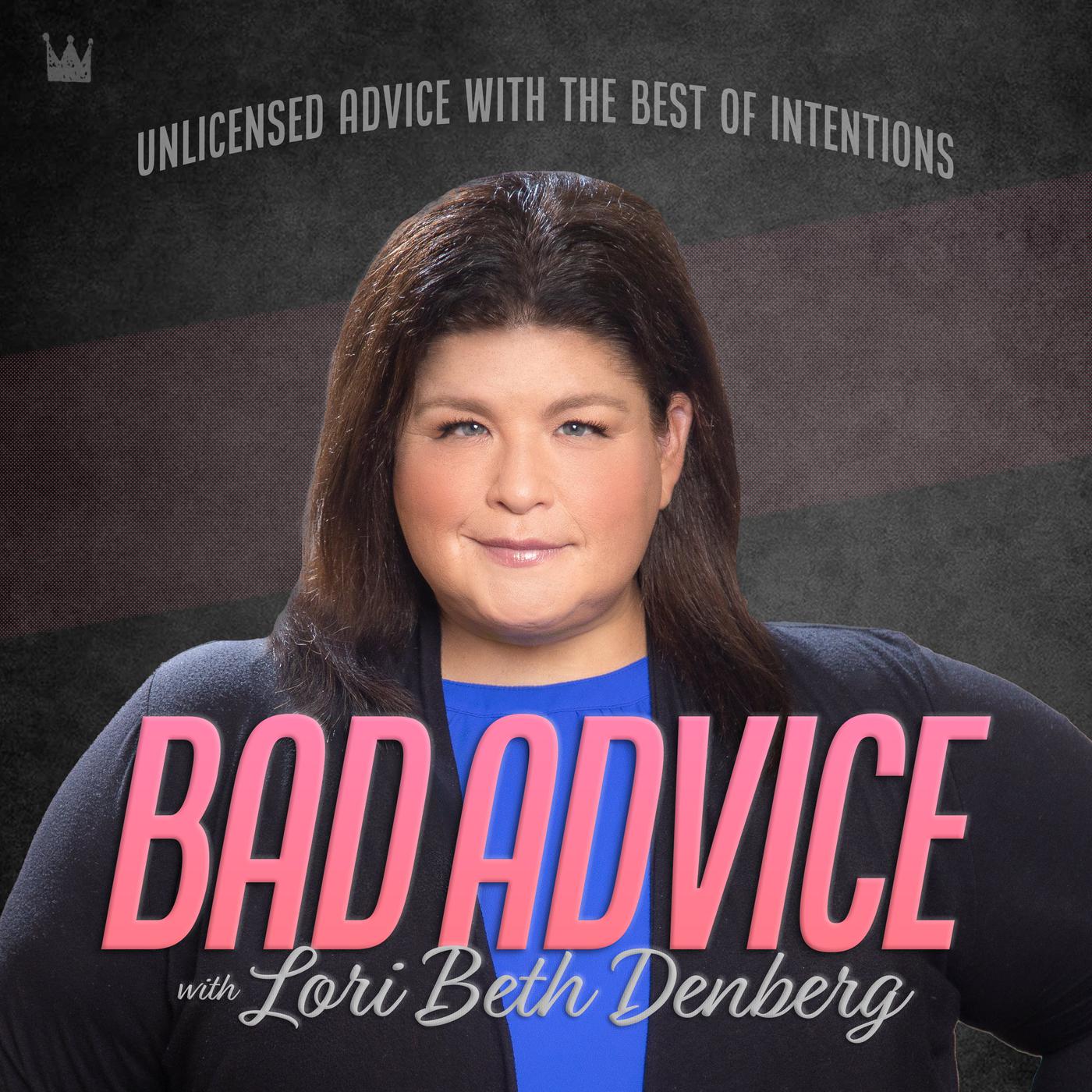 Bad Advice with Lori Beth Denberg (podcast) - Lori Beth Denberg, Clark  Crozer | Listen Notes