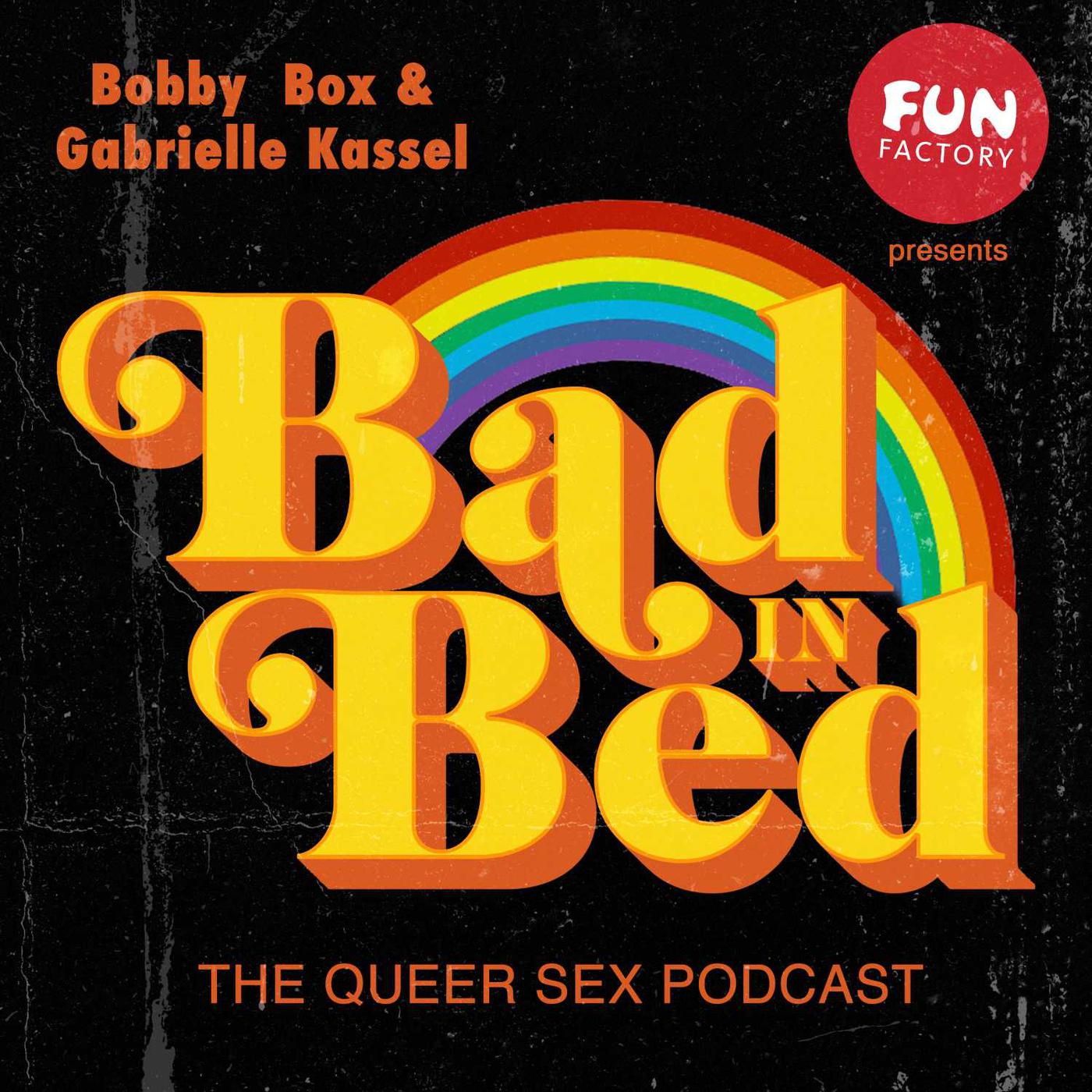 Bad in Bed (podcast) - Gabrielle Kassel and Bobby Box | Listen Notes