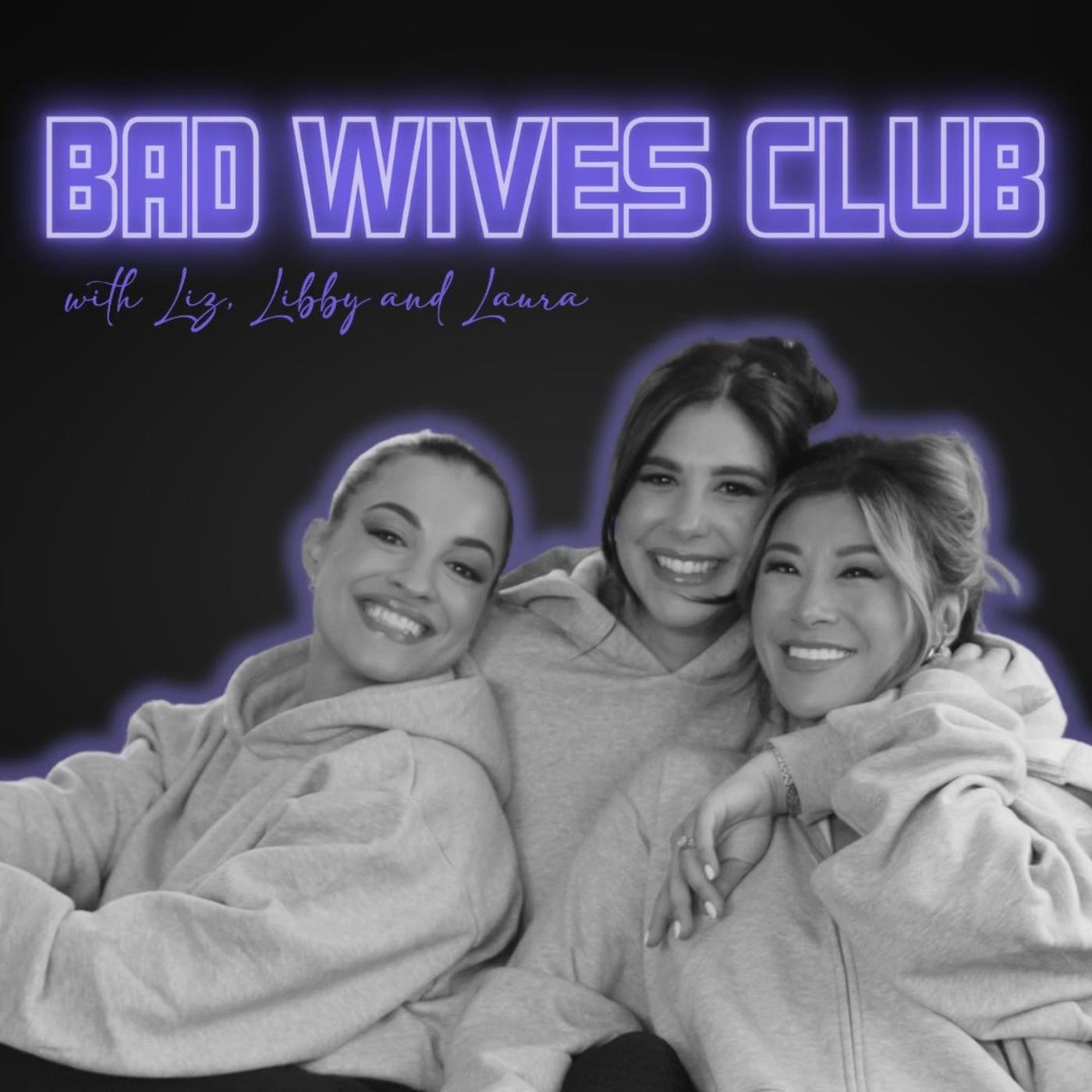 Bad Wives Club (podcast) - Liz Fragala, Libby Pisano and Laura Kenney |  Listen Notes