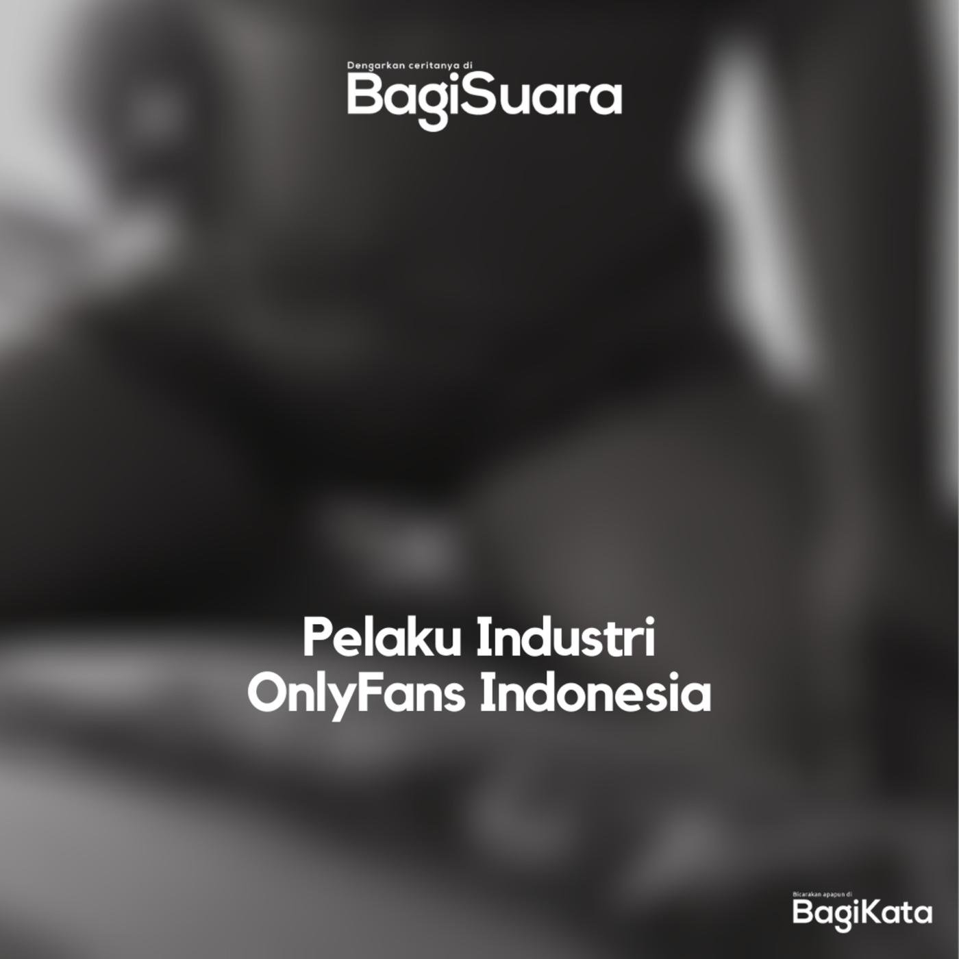 2.29 - Pelaku Industri OnlyFans Indonesia - BagiSuara (подкаст) | Listen  Notes