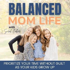 Balanced Mom Life | time management, decision-making, present mom, self-care, SAHM