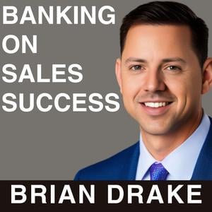 Banking on Sales Success with Brian Drake