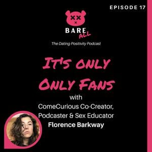 BARE ALL It's Only OnlyFans with Florence Bark - BARE ALL (podcast