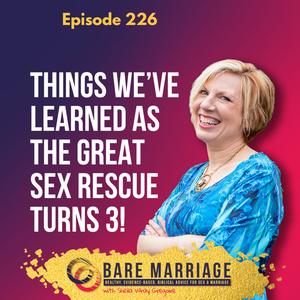 Episode 226: What We’ve Learned 3 Years After Great Sex Rescue