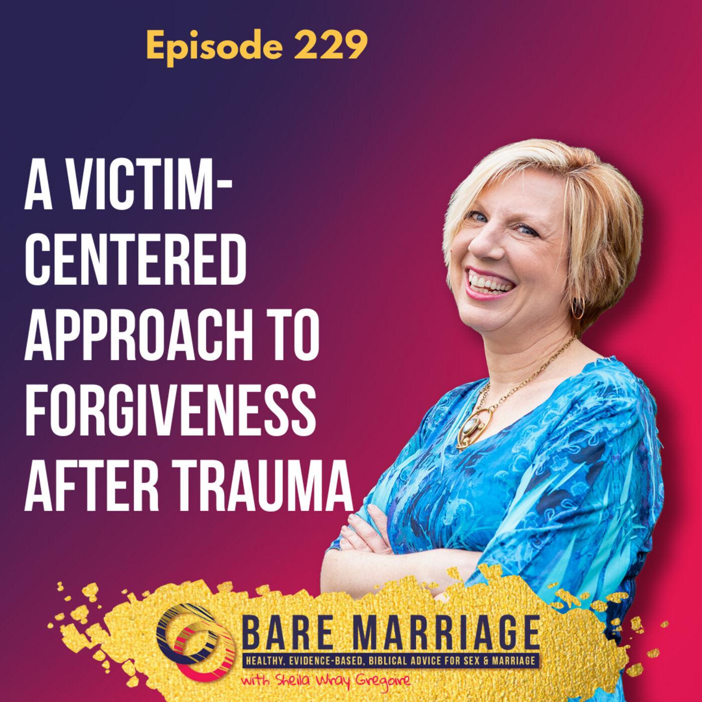Episode 229: A Victim-Centered Approach to Forgiveness After Trauma