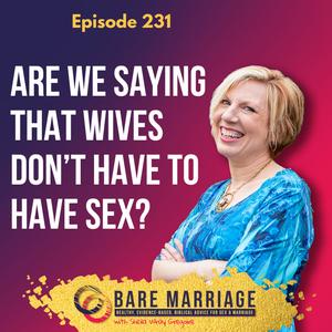 Episode 231: Are We Saying that Wives Don’t Have to Have Sex?