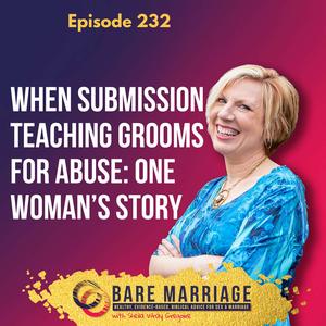 Episode 232: When Submission “Cults” Groom for Abuse: One Woman’s Story