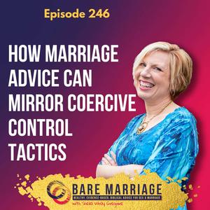 Episode 246: How Toxic Marriage Advice Mirrors Coercive Control