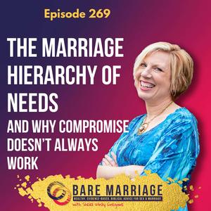 Episode 269: The Marriage Hierarchy of Needs—and Why Compromise Doesn’t Work