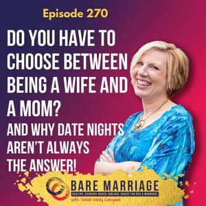 Episode 270: What Does Prioritizing Marriage Look Like? Plus Do You Have to Choose Between Being a Good Wife and a Good Mom?