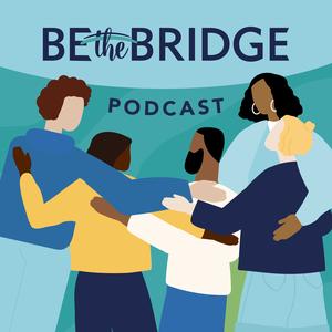 Be the Bridge Podcast