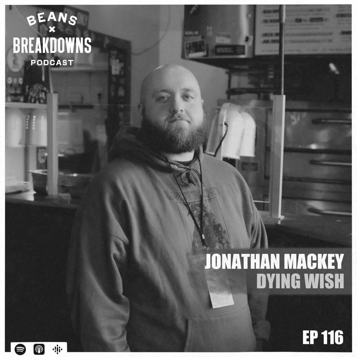 Jonathan Mackey (Dying Wish) Beans & Breakdowns (podcast) Listen Notes