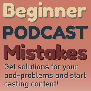 Beginner Podcast Mistakes 2