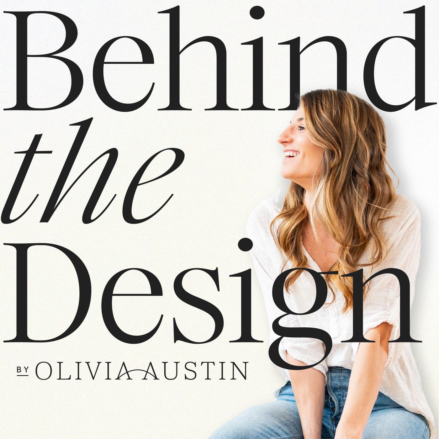 Behind the Design (Podcast) - Olivia Austin | Listen Notes