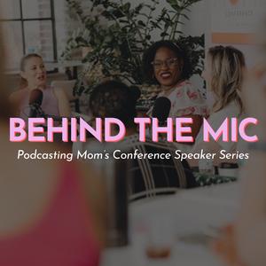 Behind The Mic: Podcasting Moms Conference Speaker Series