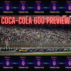 #244 - 2024 Coca-Cola 600 Pre-Race Show - Below The Yellow Line ...