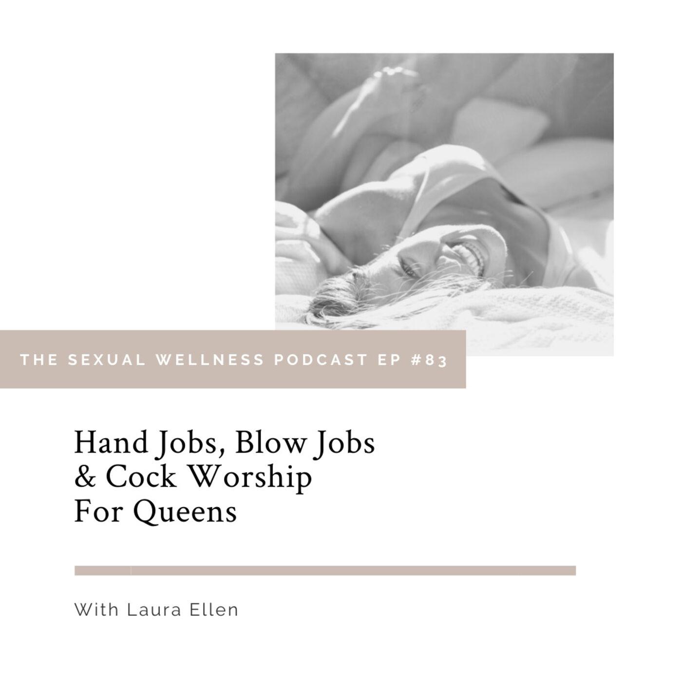 Hand Jobs, Blow Jobs & Cock Worship For Queens - Better Loving Podcast |  Listen Notes