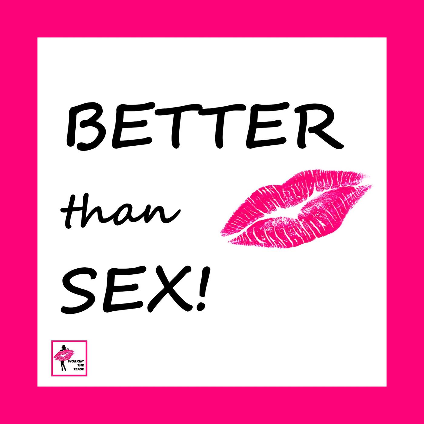 Better than Sex (podcast) - Better Than Sex | Listen Notes