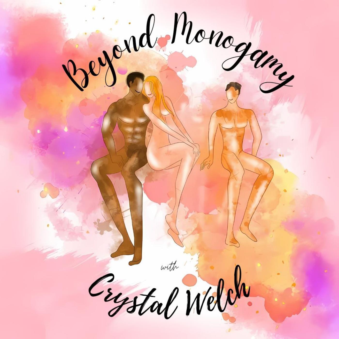 Beyond Monogamy (podcast) - Crystal Welch | Listen Notes