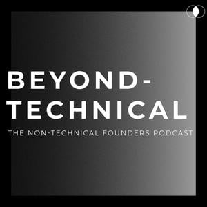 Beyond Technical - The Non-Technical Founders Podcast