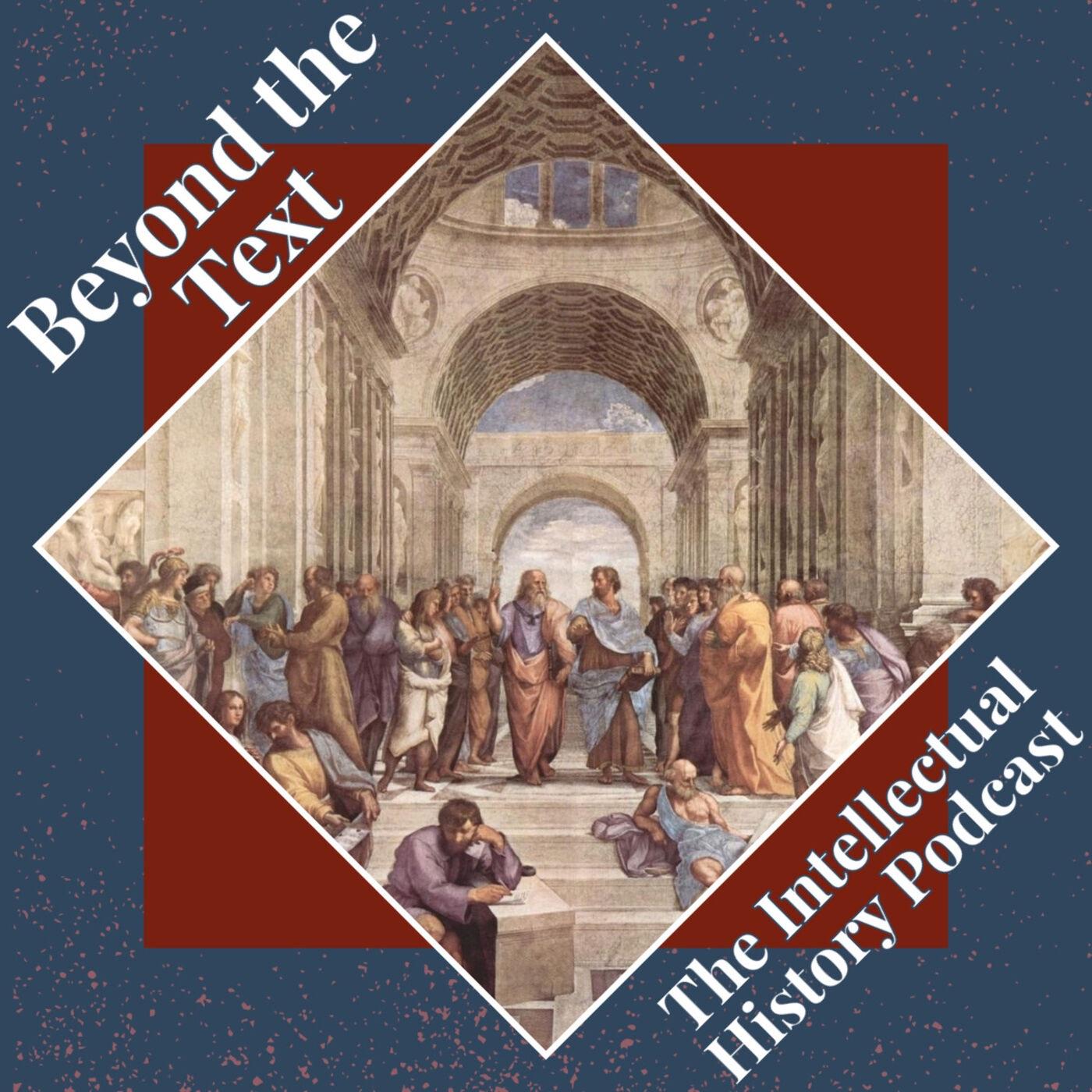 Beyond the Text: The Intellectual Historian&rsquo;s Podcast | Listen Notes