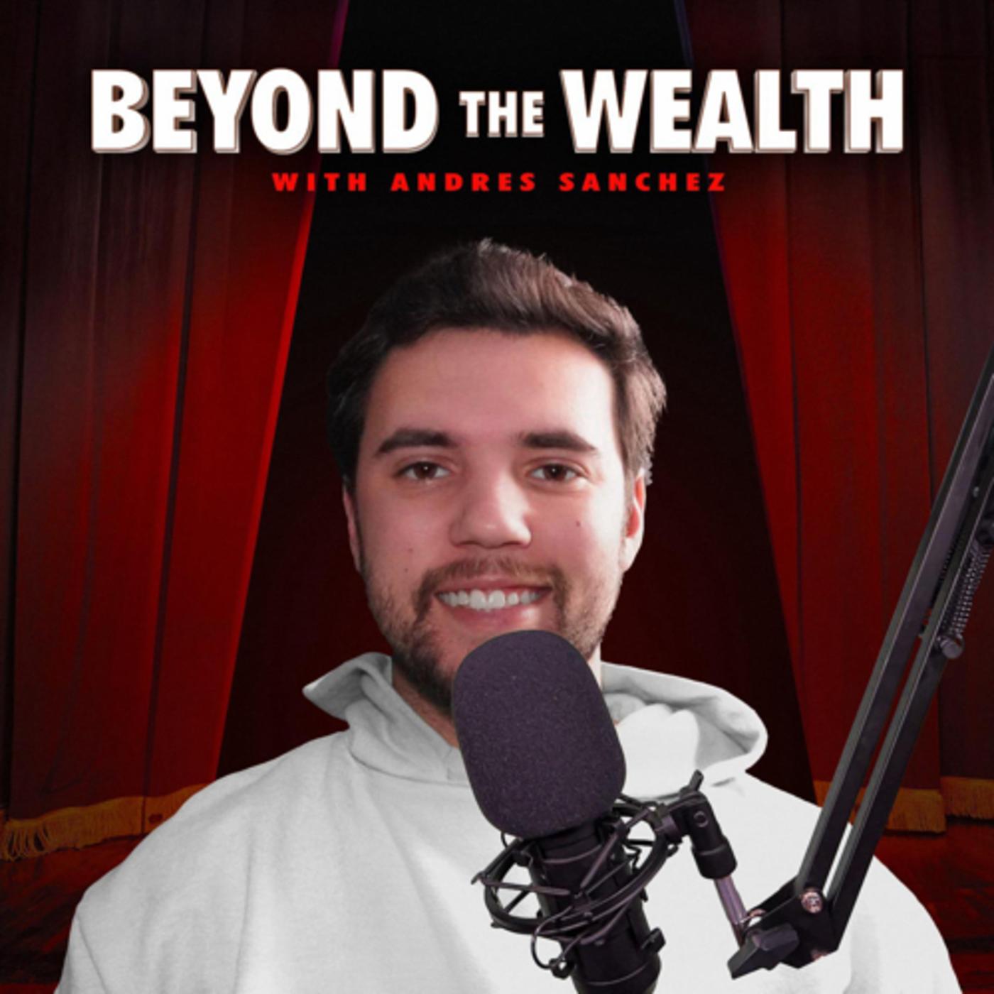 Beyond The Wealth (podcast) - Andres Sanchez | Listen Notes