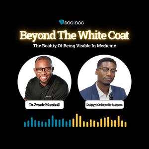 Beyond The White Coat | Dr. Zwade Marshall & Dr. Iggy | The Reality Of Being Visible In Medicine