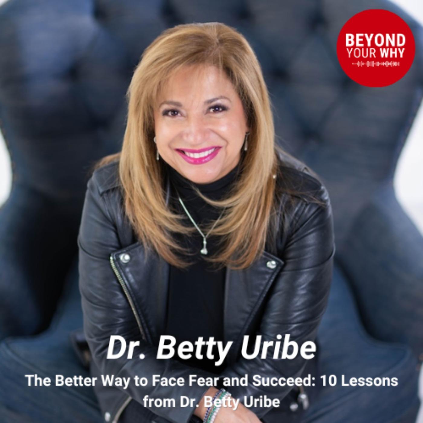 The Better Way to Face Fear and Succeed: 10 Lessons from Dr. Betty ...