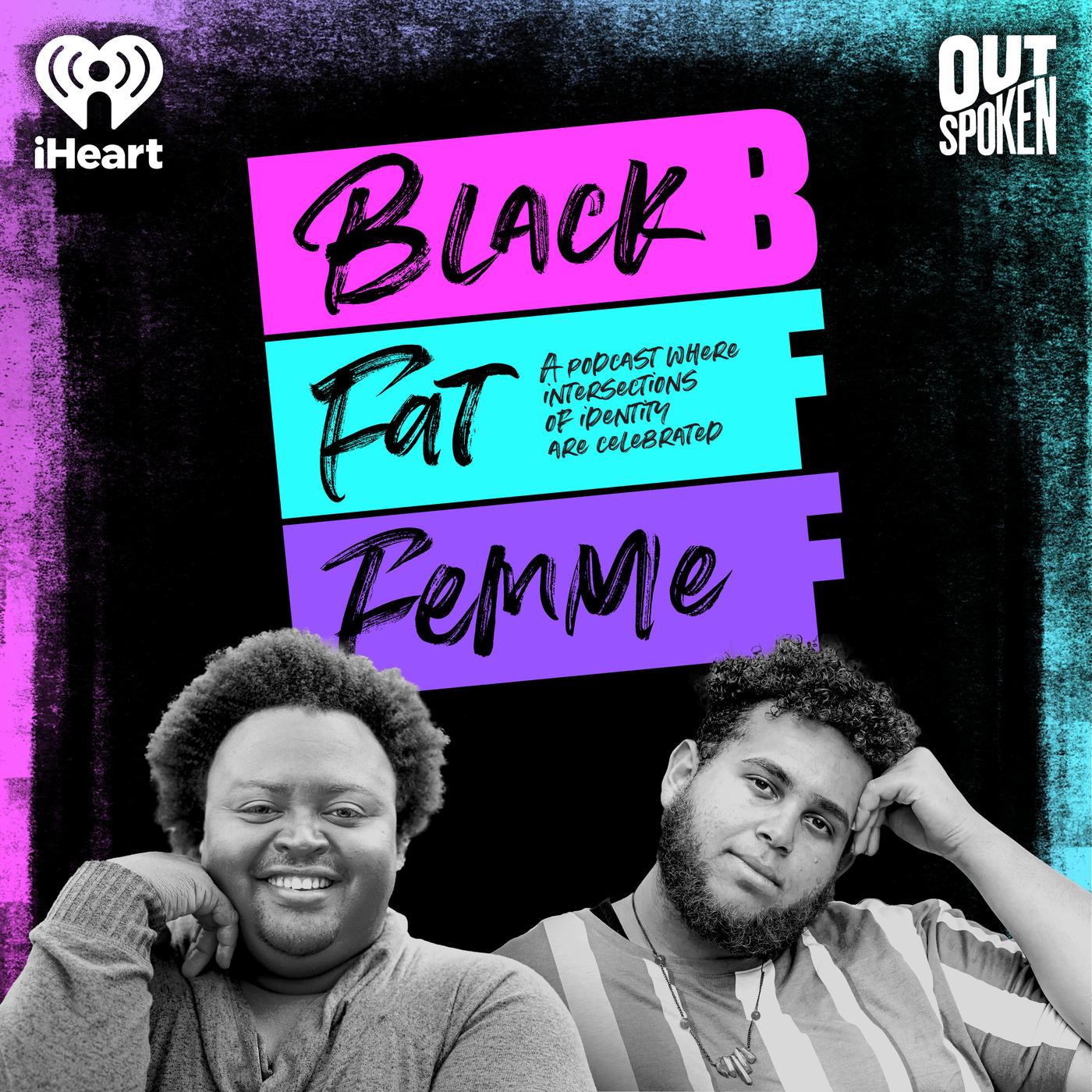 BFF: Black, Fat, Femme (podcast) - iHeartPodcasts | Listen Notes