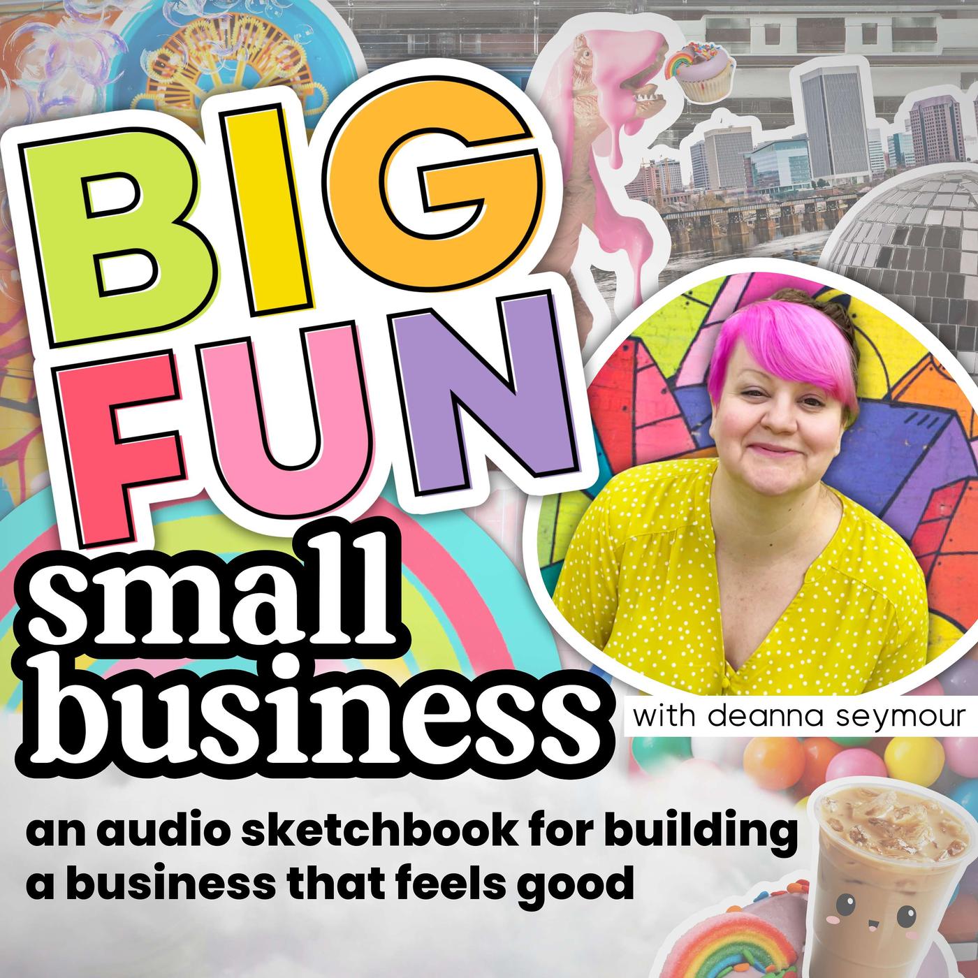 Big Fun, Small Business: An audio sketchbook for building a business that feels good artwork