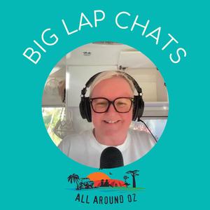 Travel Australia Podcast - Big Lap Chats By All Around Oz