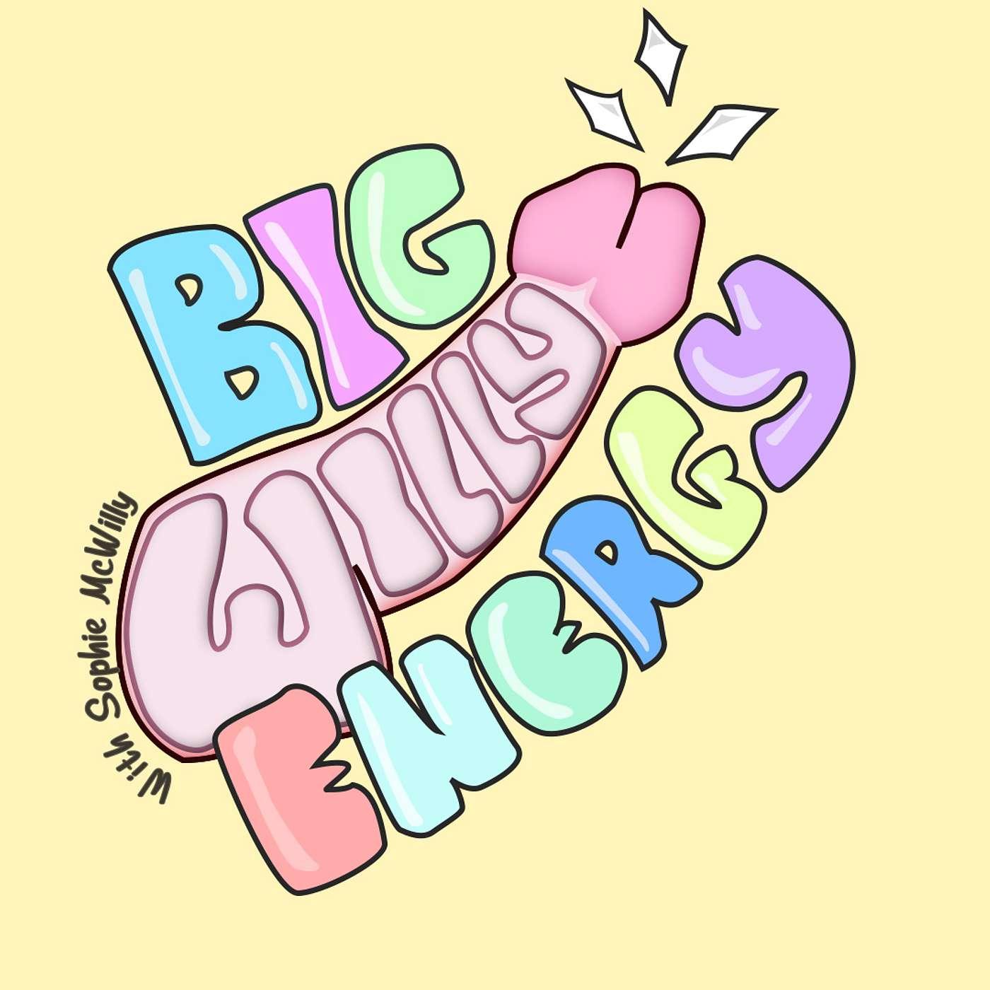 Big Willy Energy (podcast) - Sophie McWilly | Listen Notes