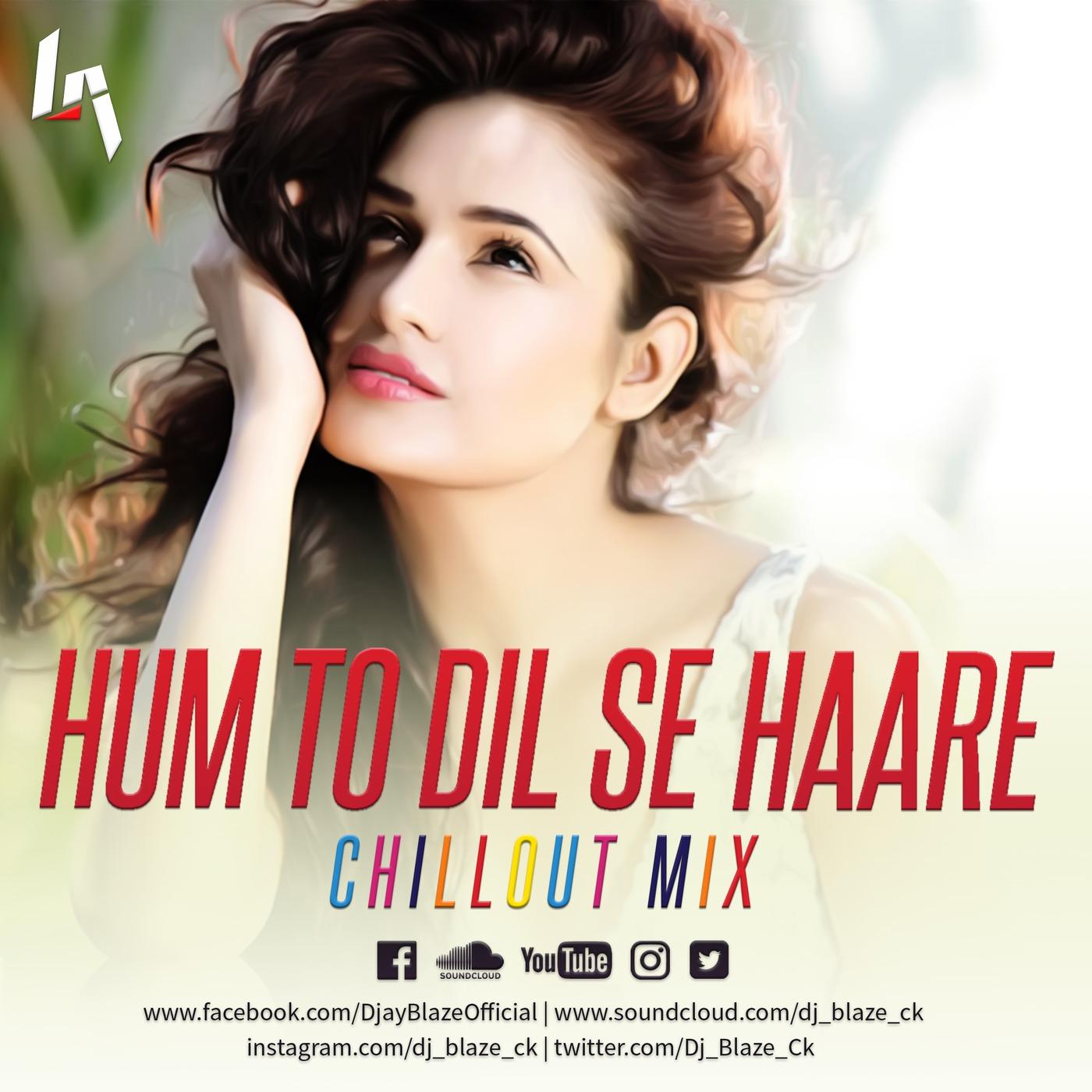 Hum to Dil Se Haare Remix (ChillOut Mix) - BLAZE (podcast) | Listen Notes