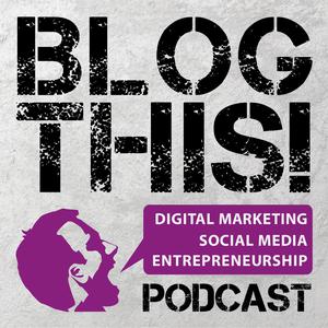 BlogThis! Podcast: Blogging, Digital Marketing and  Entrepreneurship